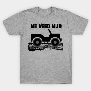 ME Need Mud 4x4 Offroad T-Shirt